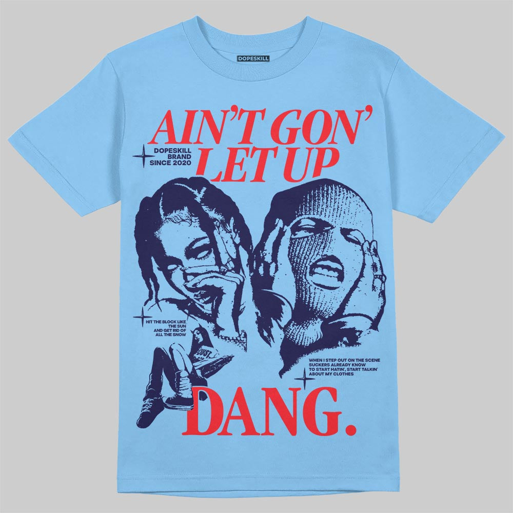 University Blue 6s superstreetwear T-Shirt Ain't Gon' Let Up Graphic