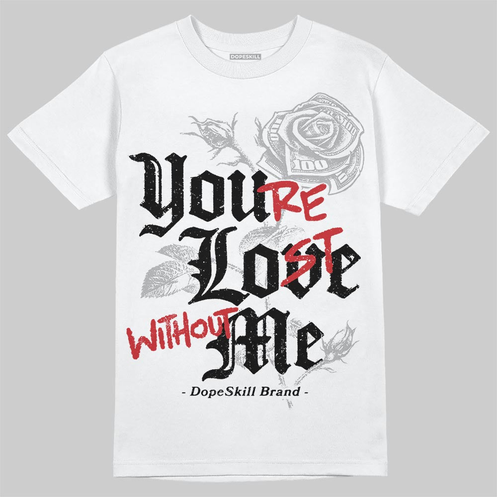 White Cement 4s superstreetwear T-Shirt You're Lost Without Me Graphic