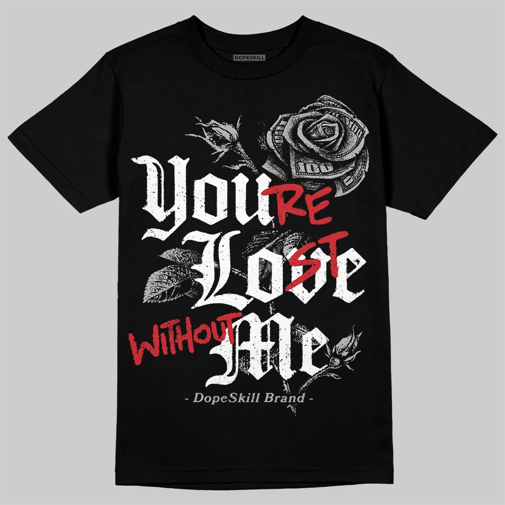 White Cement 4s superstreetwear T-Shirt You're Lost Without Me Graphic