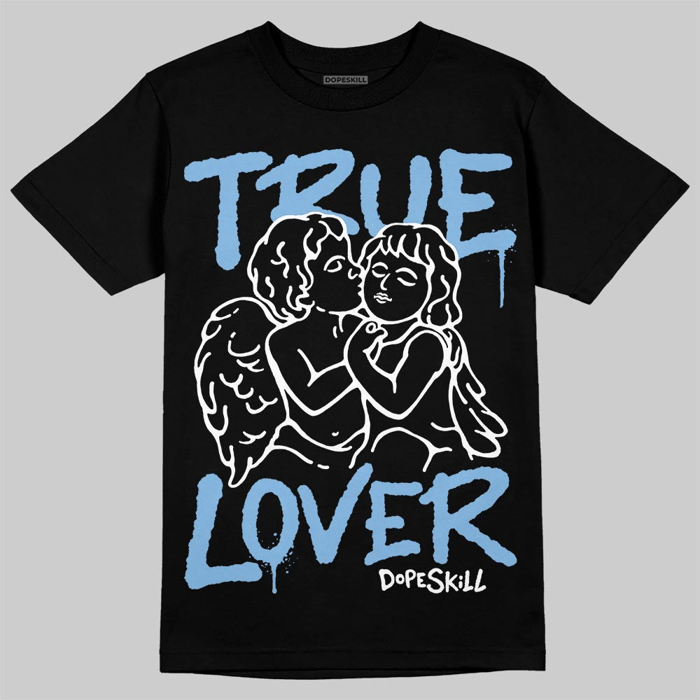 University Blue 6s superstreetwear T-Shirt True Lover Graphic