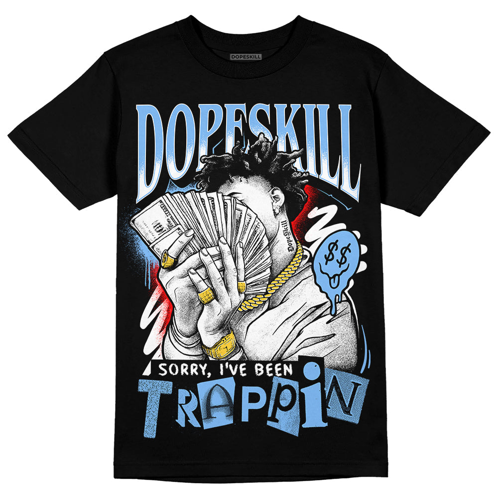 Powder Blue 9s superstreetwear T-Shirt Sorry I've Been Trappin Graphic