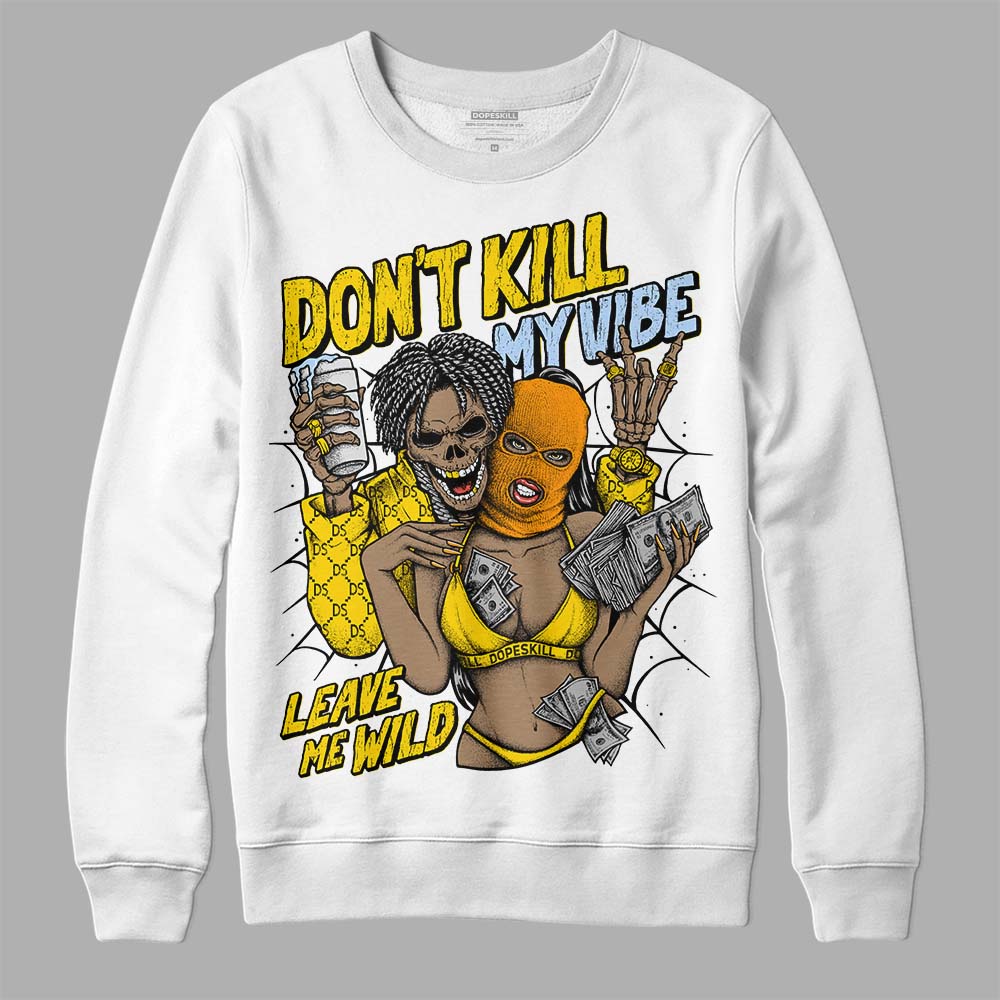 Yellow Ochre 6s superstreetwear Sweatshirt Don't Kill My Vibe Graphic