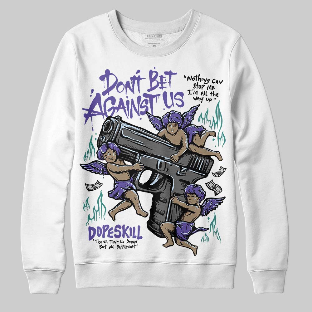 Grape 5s superstreetwear Sweatshirt Don't Bet Against Us Graphic