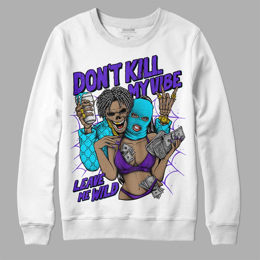 Aqua 6s superstreetwear Sweatshirt Don't Kill My Vibe Graphic
