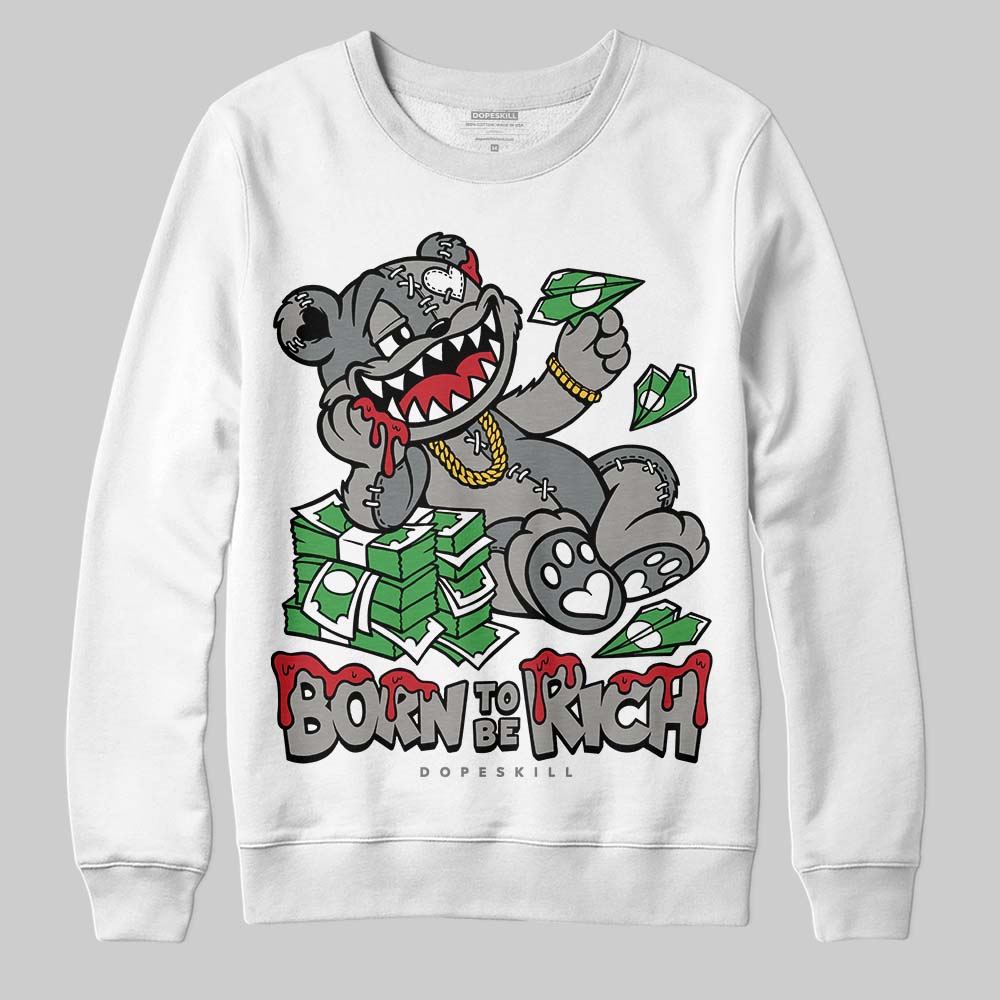 Cool Grey 9s superstreetwear Sweatshirt Born To Be Rich Graphic
