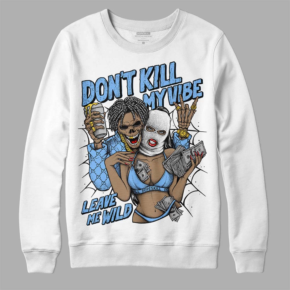 Powder Blue 9s superstreetwear Sweatshirt Don't Kill My Vibe Graphic