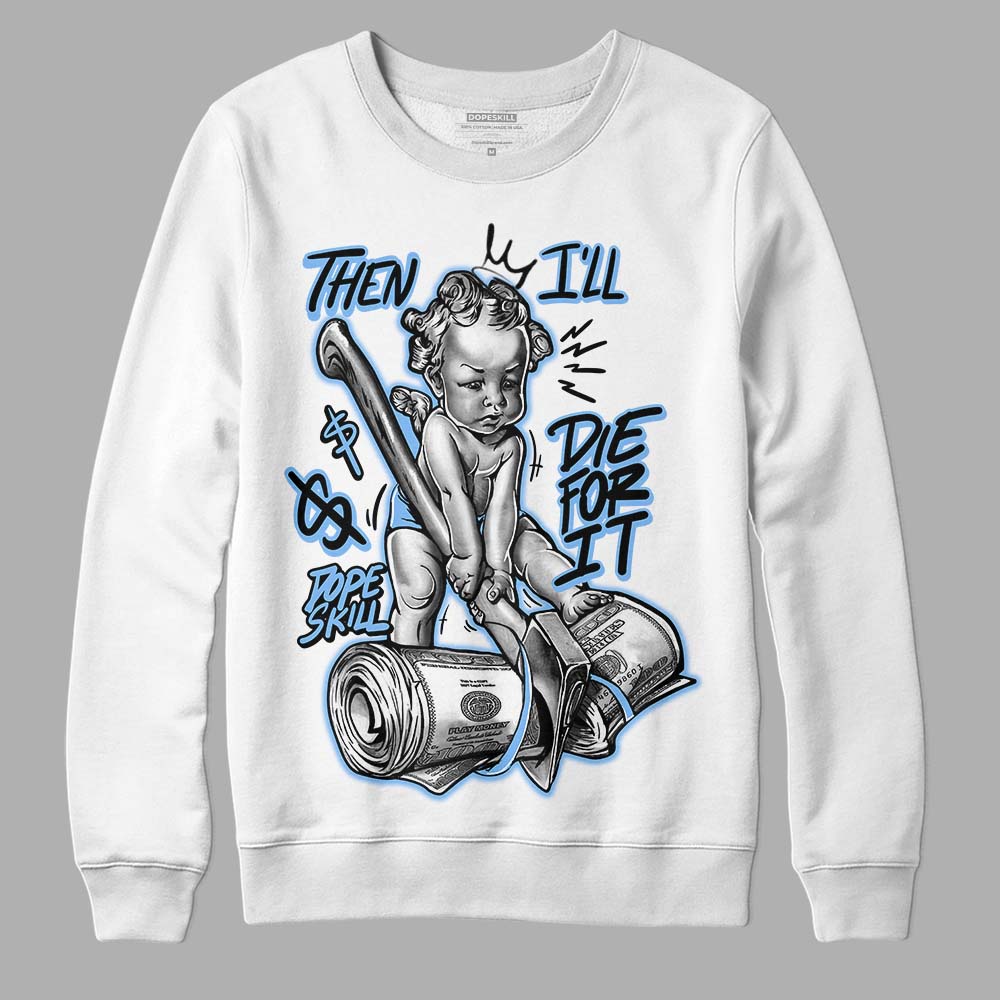 Powder Blue 9s superstreetwear Sweatshirt Then I'll Die For It Graphic