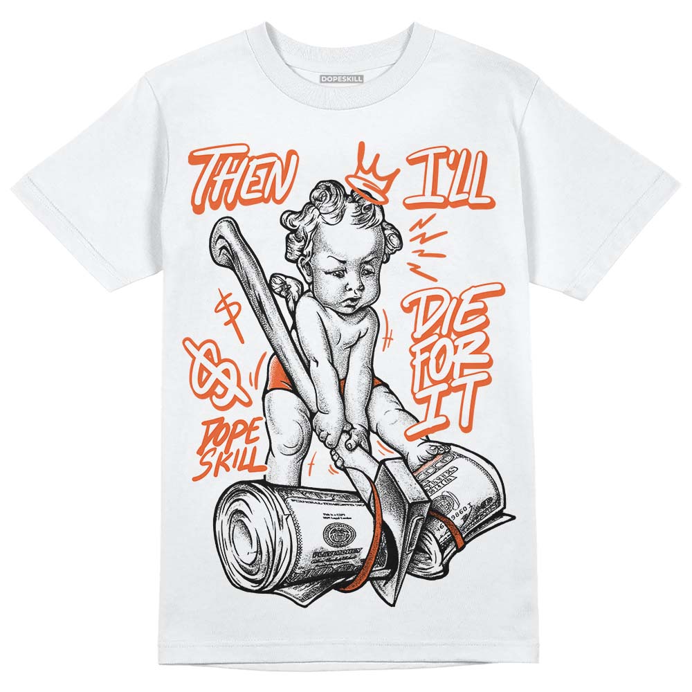 Georgia Peach 3s superstreetwear T-Shirt Then I'll Die For It Graphic