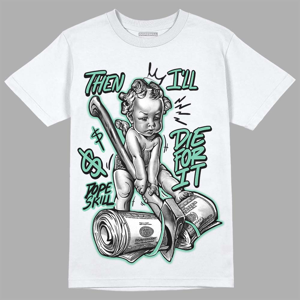 Green Glow 3s superstreetwear T-Shirt Then I'll Die For It Graphic