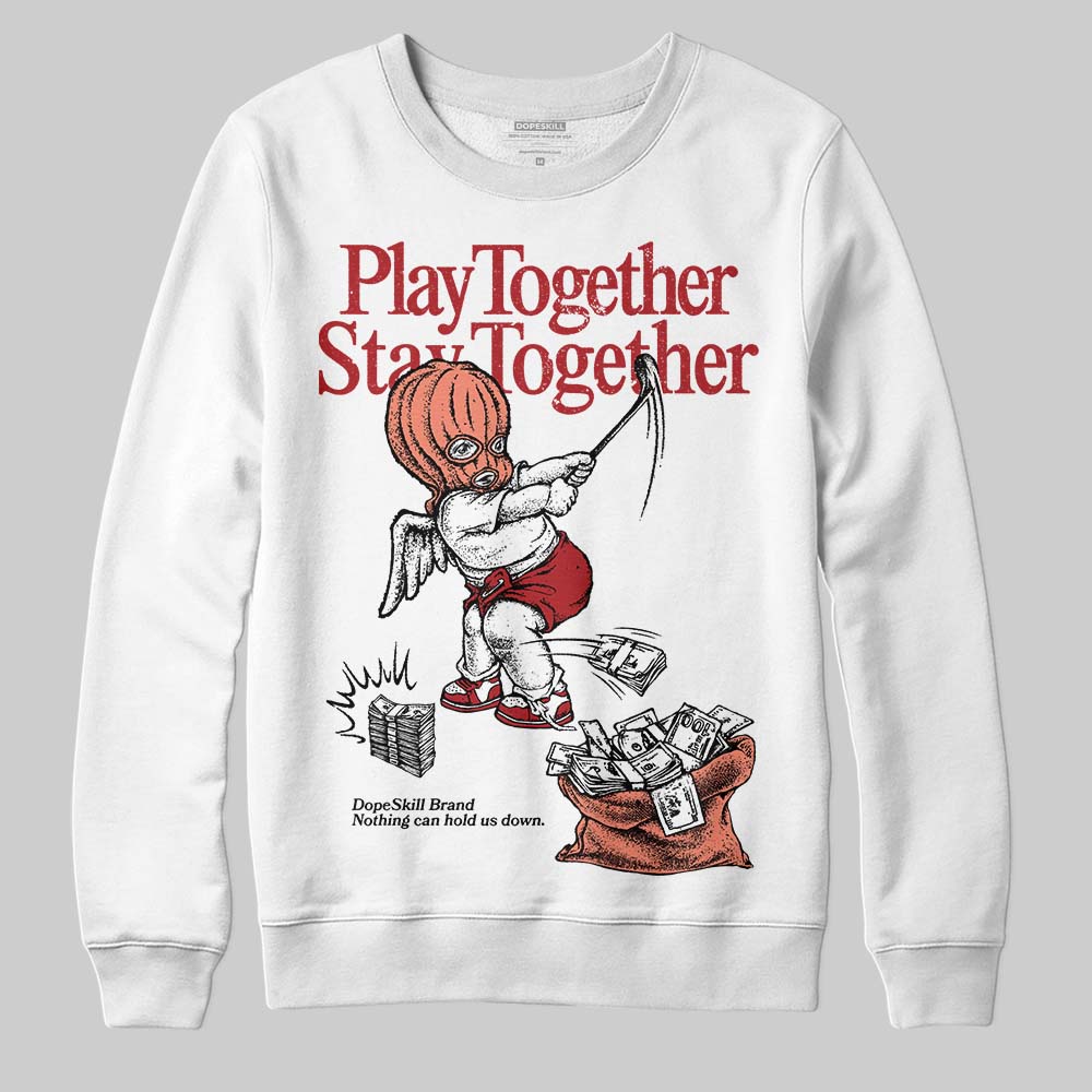 Rare Air Cinnabar 1s superstreetwear Sweatshirt Play together,Stay together Graphic
