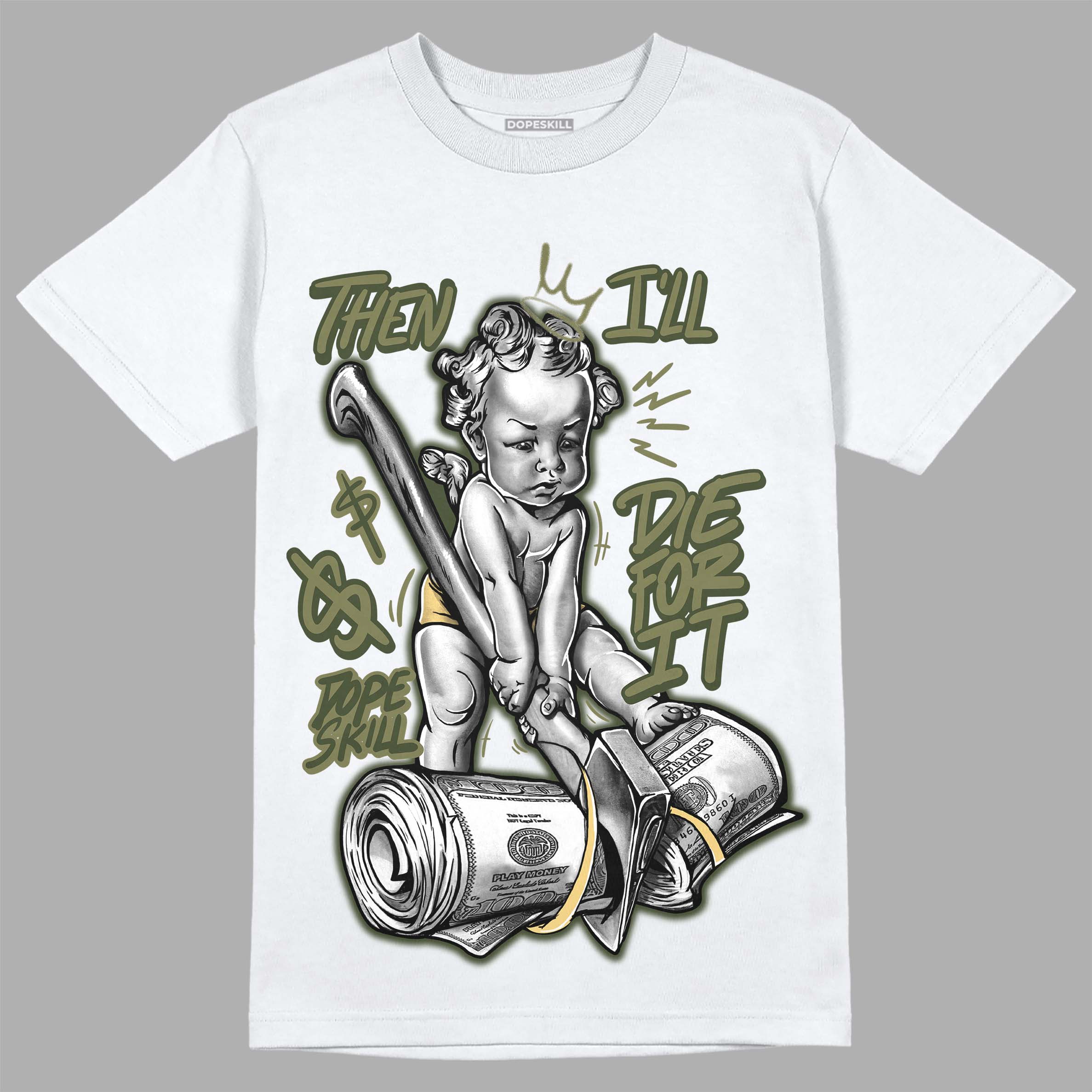 Craft Olive 4s superstreetwear T-Shirt Then I'll Die For It Graphic