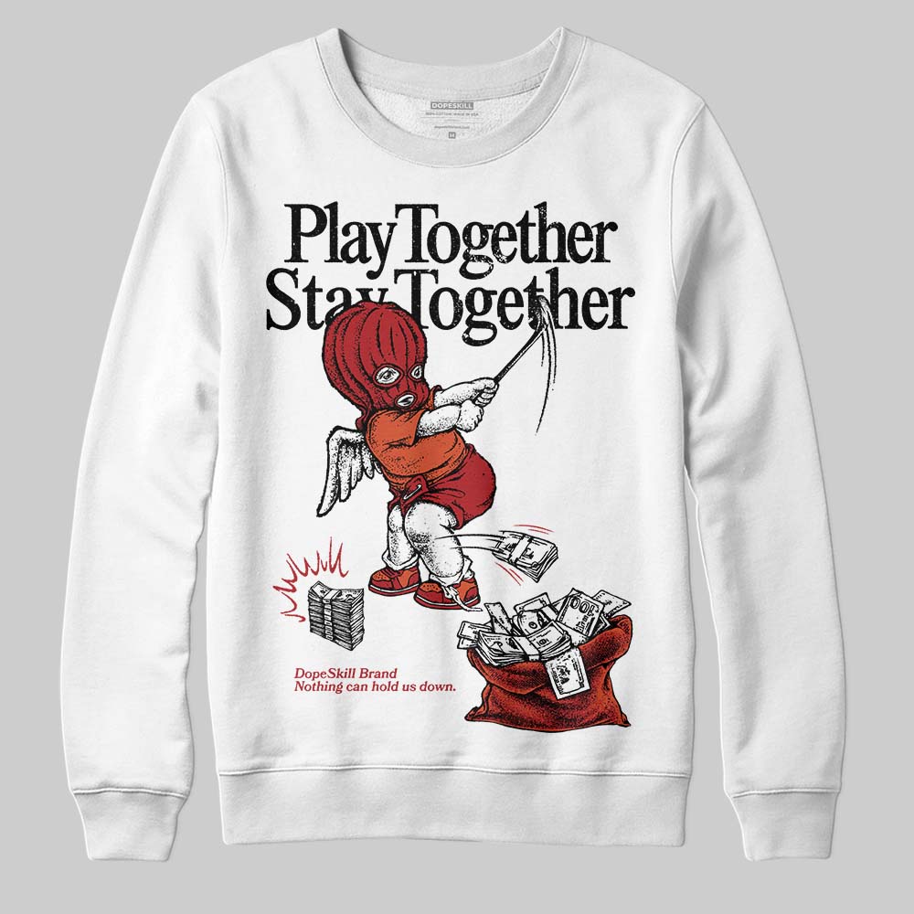 Brick By Brick 4s superstreetwear Sweatshirt Play together,Stay together Graphic