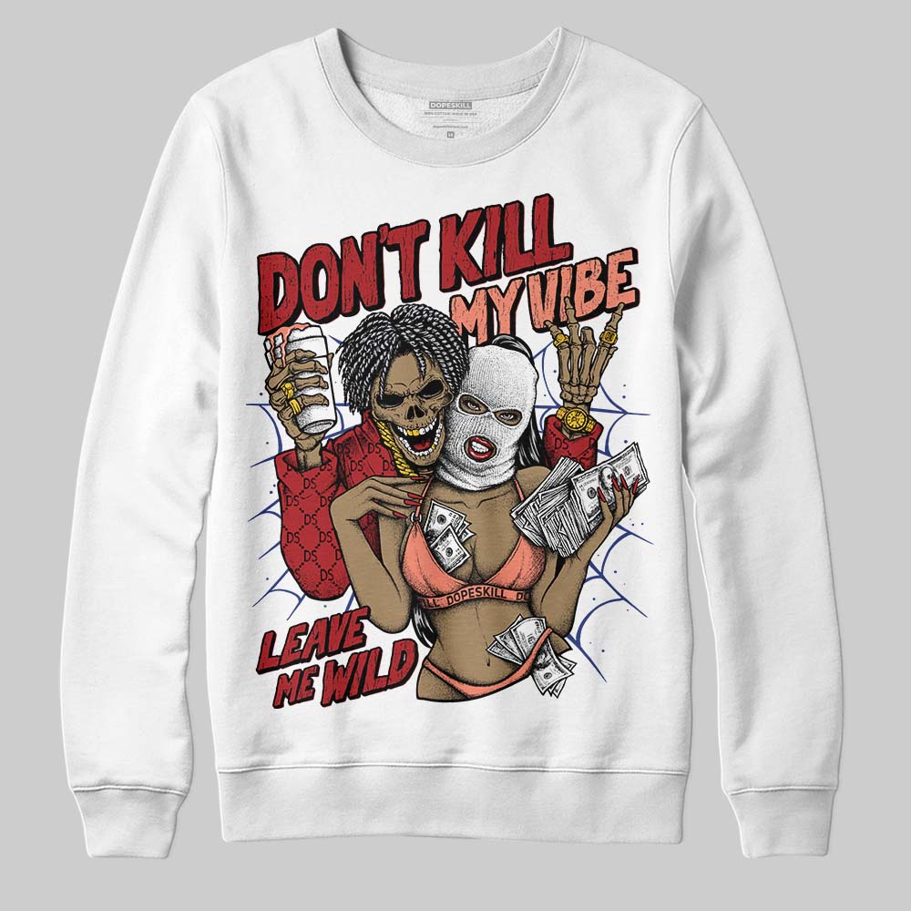 Rare Air Cinnabar 1s superstreetwear Sweatshirt Don't Kill My Vibe Graphic