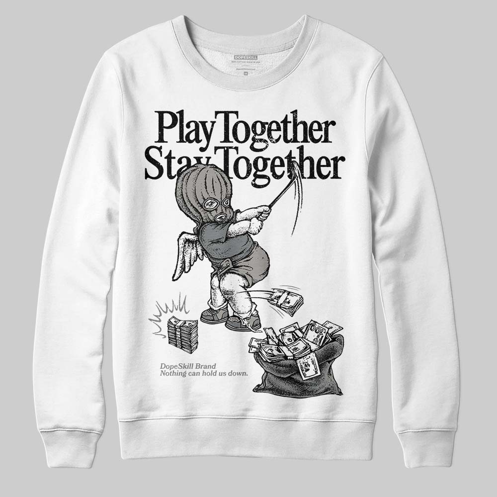 Cool Grey 9s superstreetwear Sweatshirt Play together,Stay together Graphic