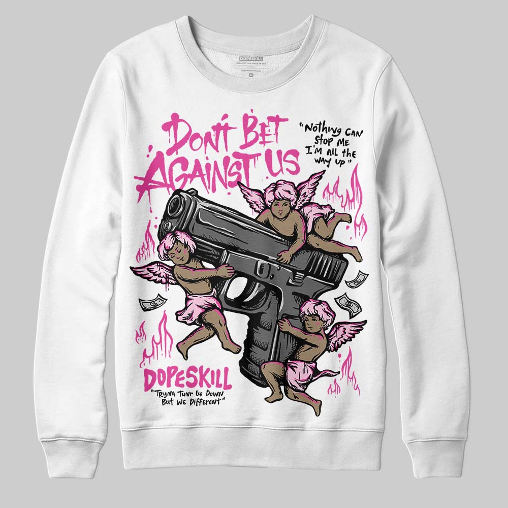 Triple Pink Dunk superstreetwear Sweatshirt Don't Bet Against Us Graphic