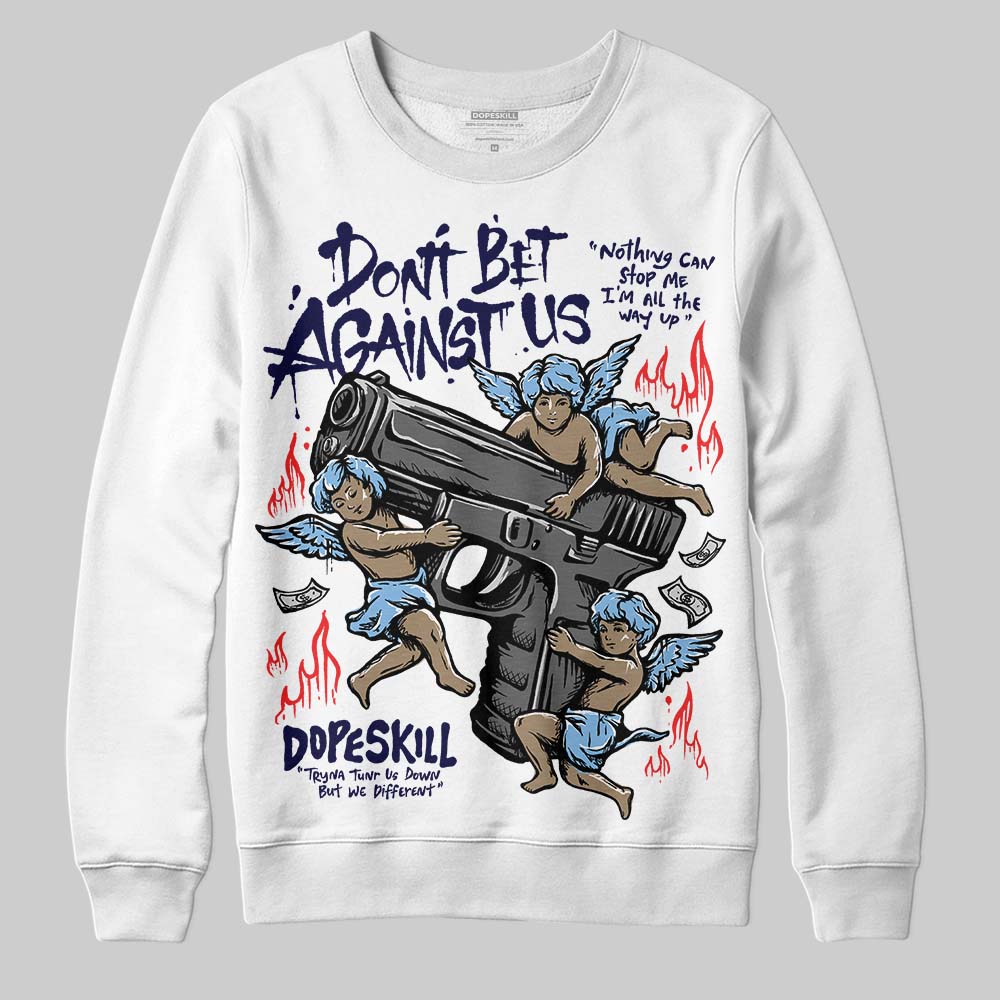 University Blue 6s superstreetwear Sweatshirt Don't Bet Against Us Graphic