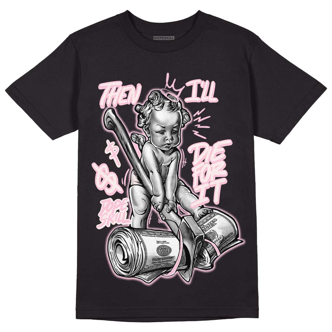Dunk Low Pink Foam superstreetwear T-Shirt Then I'll Die For It Graphic