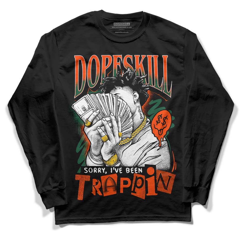 Dunk Low Team Dark Green Orange superstreetwear Long Sleeve T-Shirt Sorry I've Been Trappin Graphic