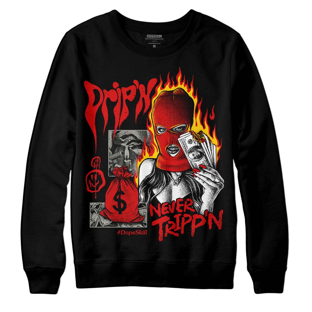 Fire Red 3s superstreetwear Sweatshirt Drip'n Never Tripp'n Graphic