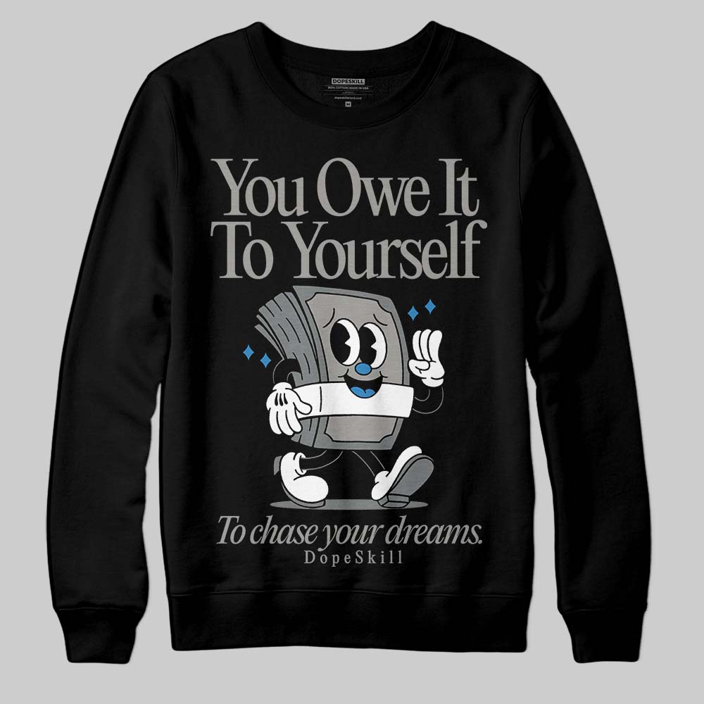 Cool Grey 9s superstreetwear Sweatshirt Owe It To Yourself Graphic