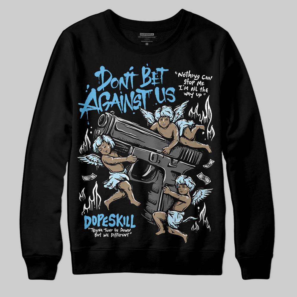 Legend Blue 11s superstreetwear Sweatshirt Don't Bet Against Us Graphic