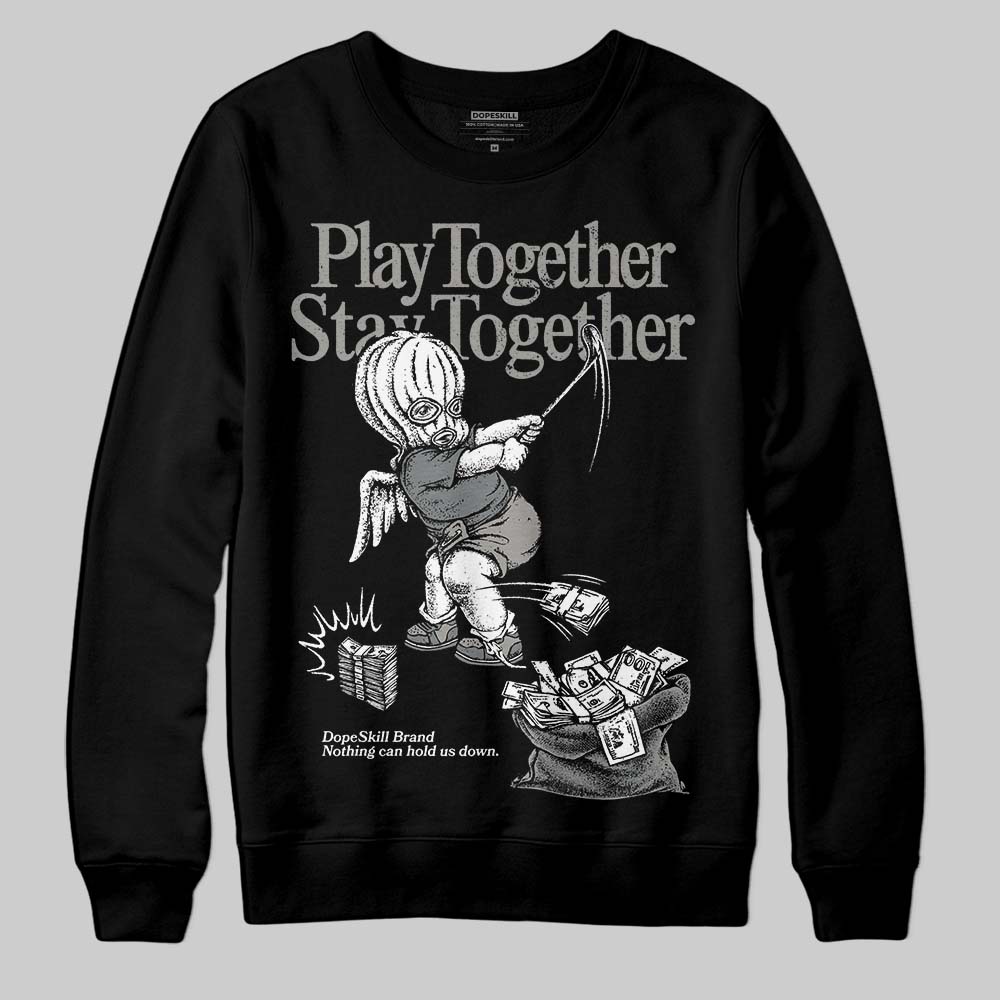 Cool Grey 9s superstreetwear Sweatshirt Play together,Stay together Graphic
