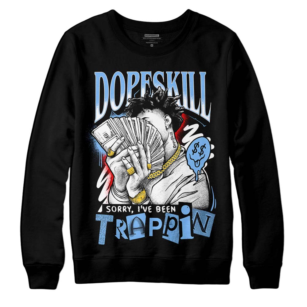 Powder Blue 9s superstreetwear Sweatshirt Sorry I've Been Trappin Graphic