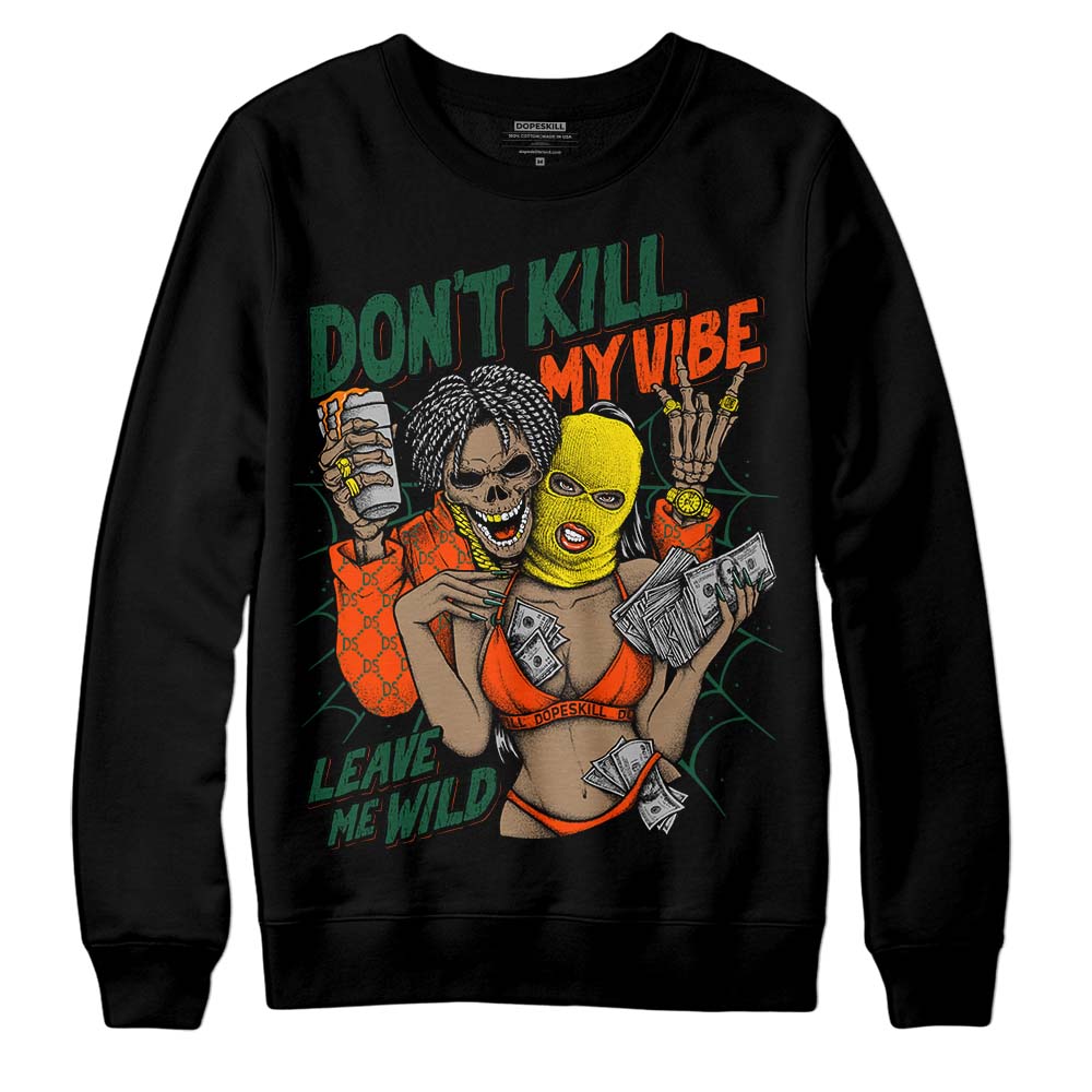 Dunk Team Dark Green Orange superstreetwear Sweatshirt Don't Kill My Vibe Graphic