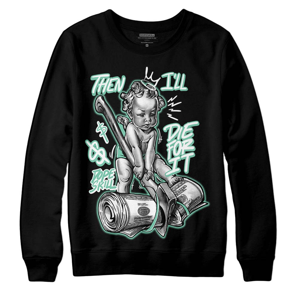 Green Glow 3s superstreetwear Sweatshirt Then I'll Die For It Graphic