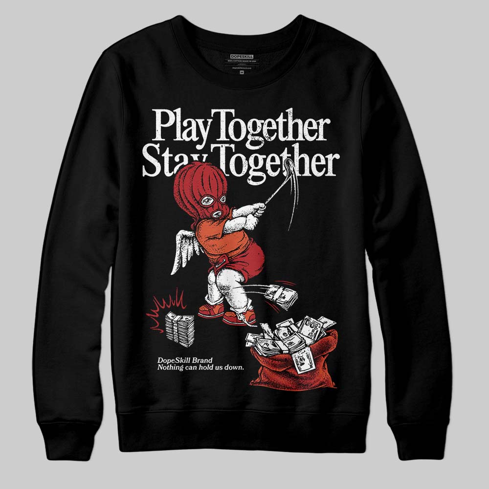 Brick By Brick 4s superstreetwear Sweatshirt Play together,Stay together Graphic