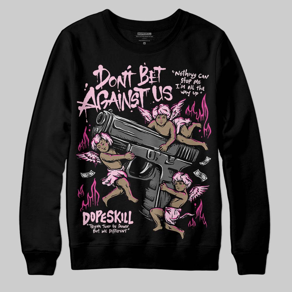 Triple Pink Dunk superstreetwear Sweatshirt Don't Bet Against Us Graphic