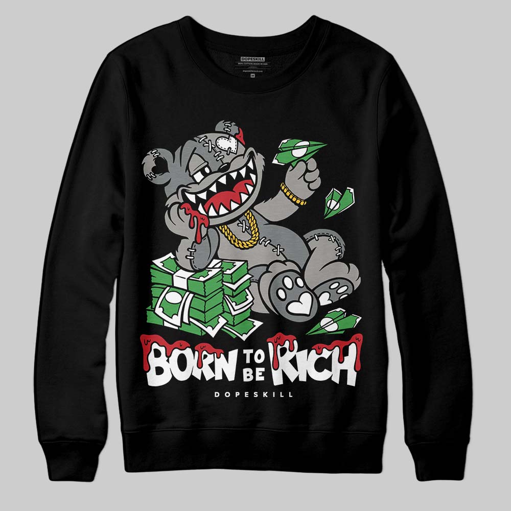 Cool Grey 9s superstreetwear Sweatshirt Born To Be Rich Graphic