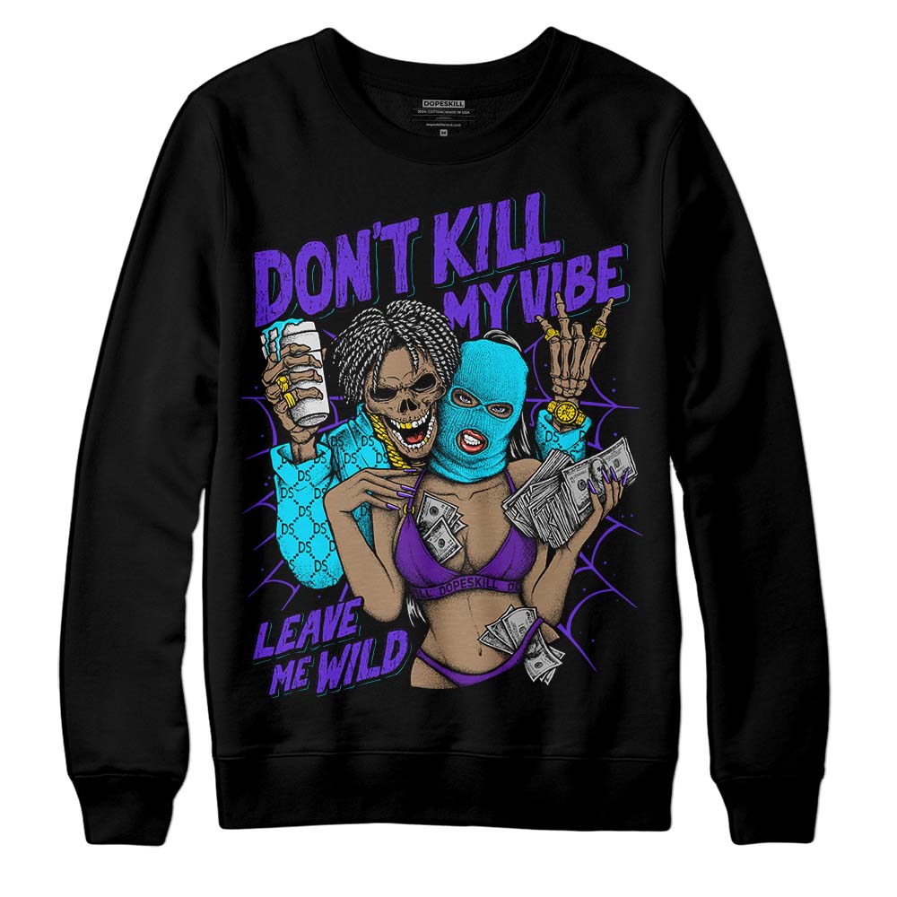 Aqua 6s superstreetwear Sweatshirt Don't Kill My Vibe Graphic