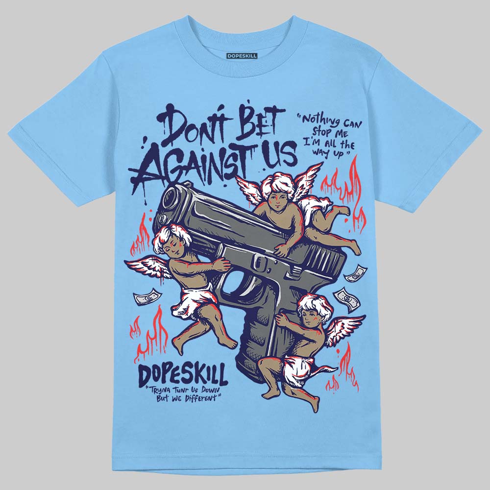 University Blue 6s superstreetwear T-Shirt Don't Bet Against Us Graphic