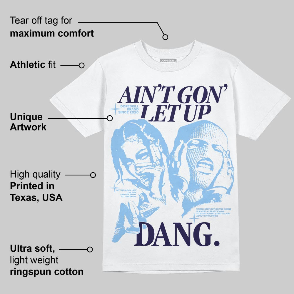 University Blue 6s superstreetwear T-Shirt Ain't Gon' Let Up Graphic