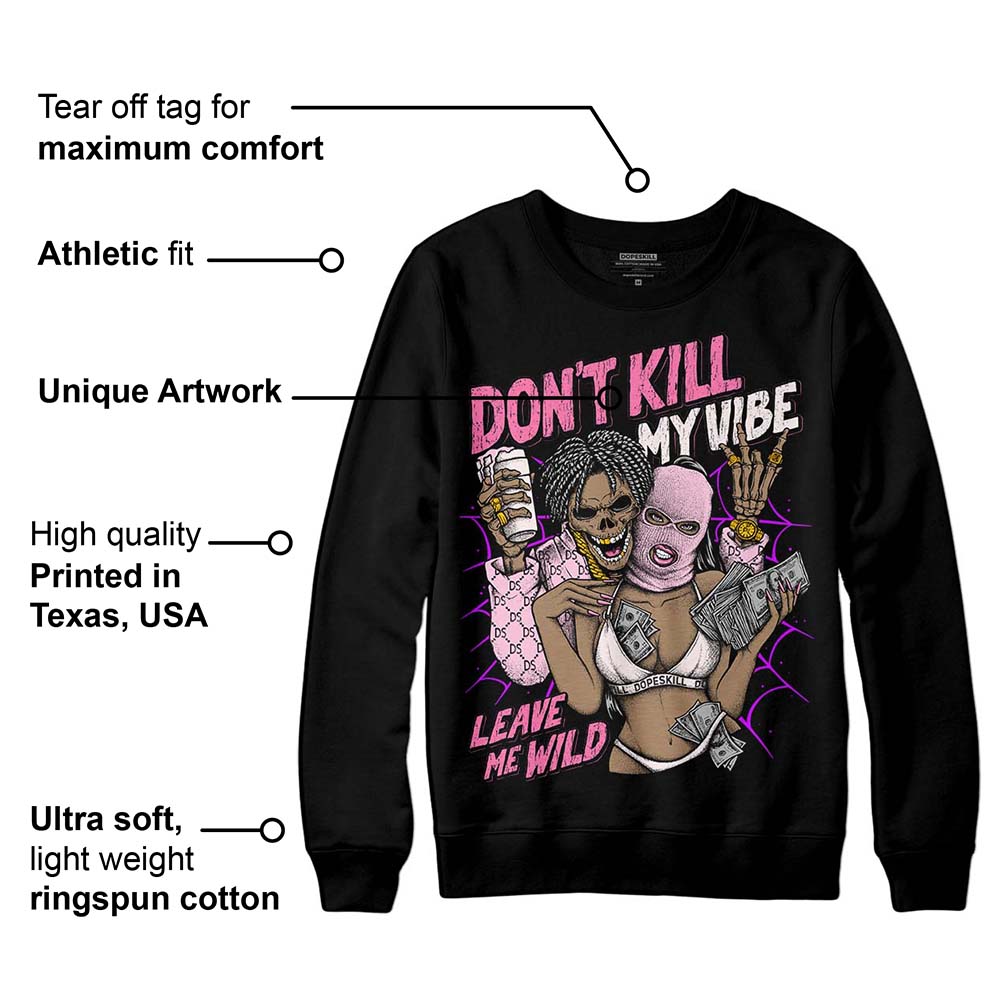 Dunk Pink Foam superstreetwear Sweatshirt Don't Kill My Vibe Graphic