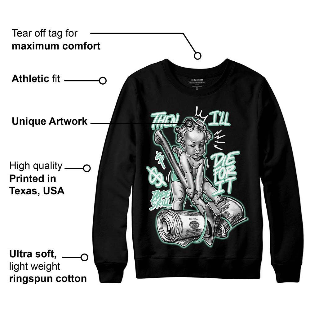 Green Glow 3s superstreetwear Sweatshirt Then I'll Die For It Graphic