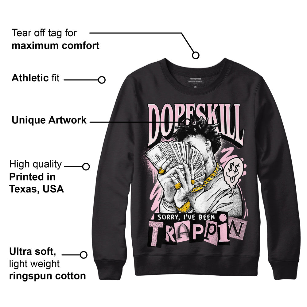 Dunk Low Pink Foam superstreetwear Sweatshirt Sorry I've Been Trappin Graphic