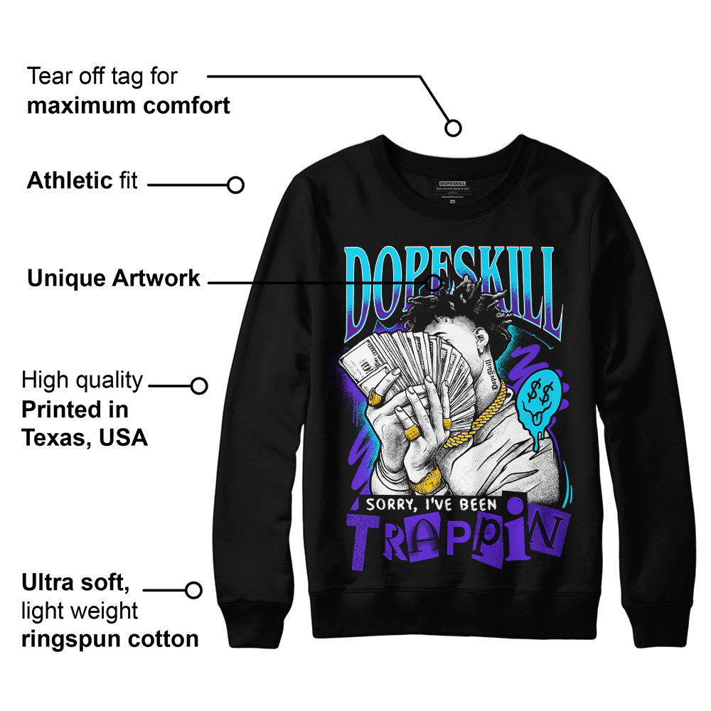 Aqua 6s superstreetwear Sweatshirt Sorry I've Been Trappin Graphic