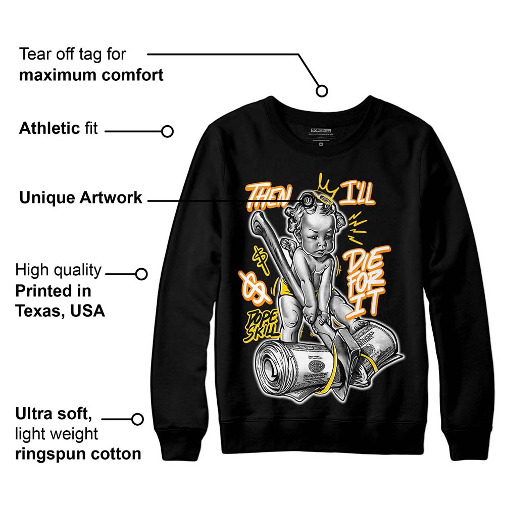 Yellow Ochre 6s superstreetwear Sweatshirt Then I'll Die For It Graphic