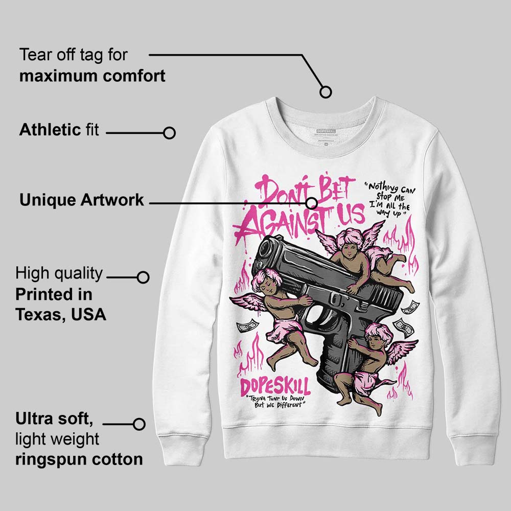 Triple Pink Dunk superstreetwear Sweatshirt Don't Bet Against Us Graphic