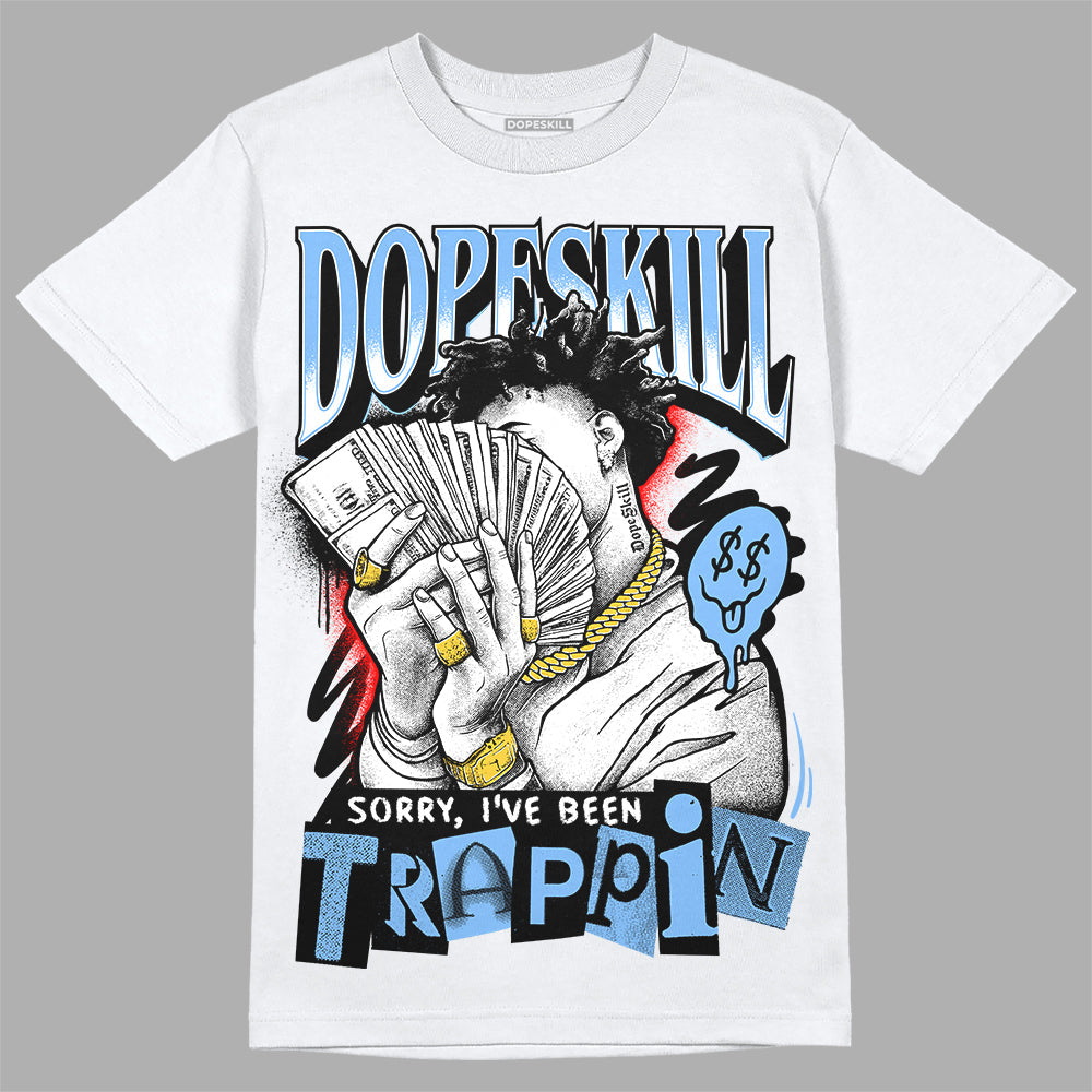 Powder Blue 9s superstreetwear T-Shirt Sorry I've Been Trappin Graphic
