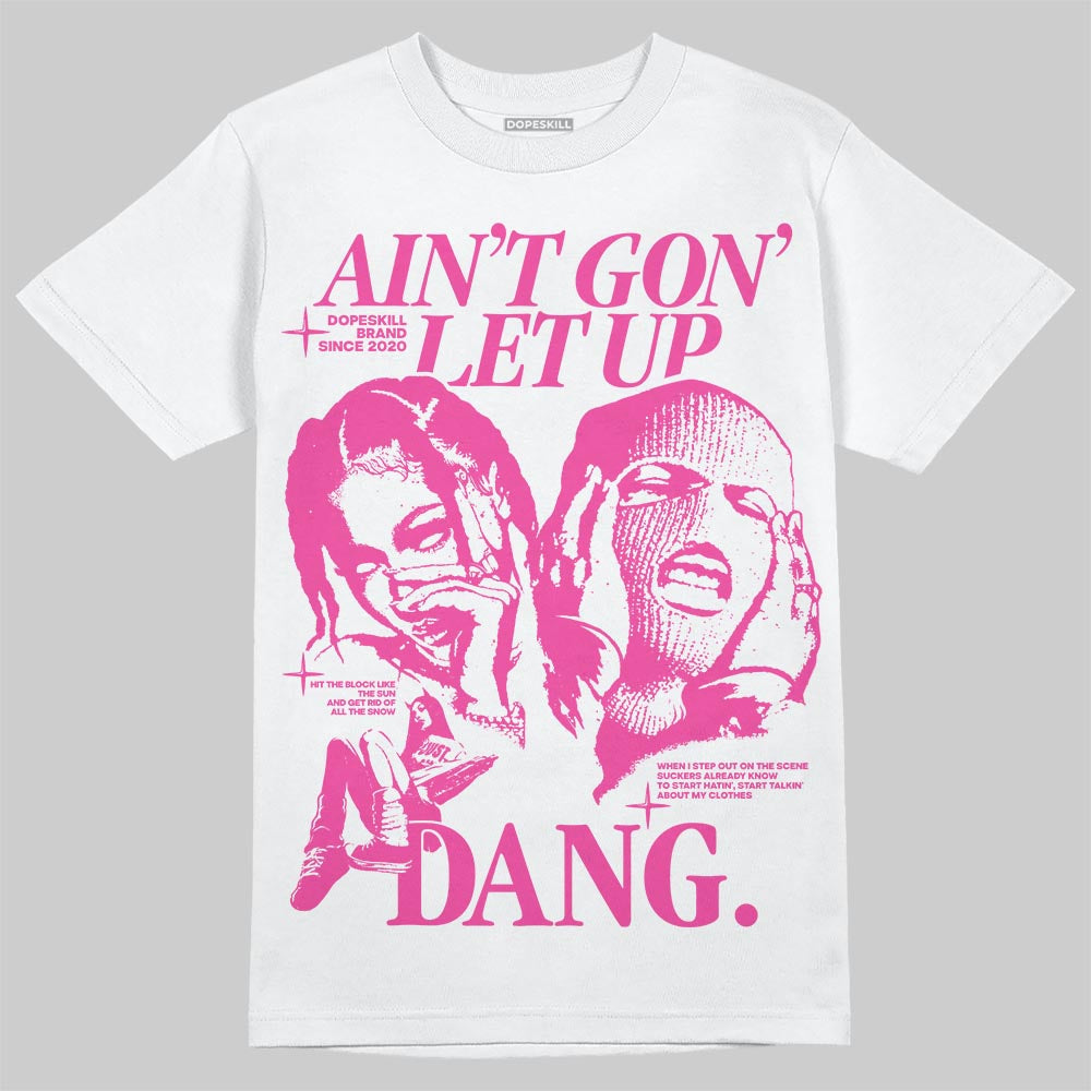 Triple Pink Dunk superstreetwear T-Shirt Ain't Gon' Let Up Graphic