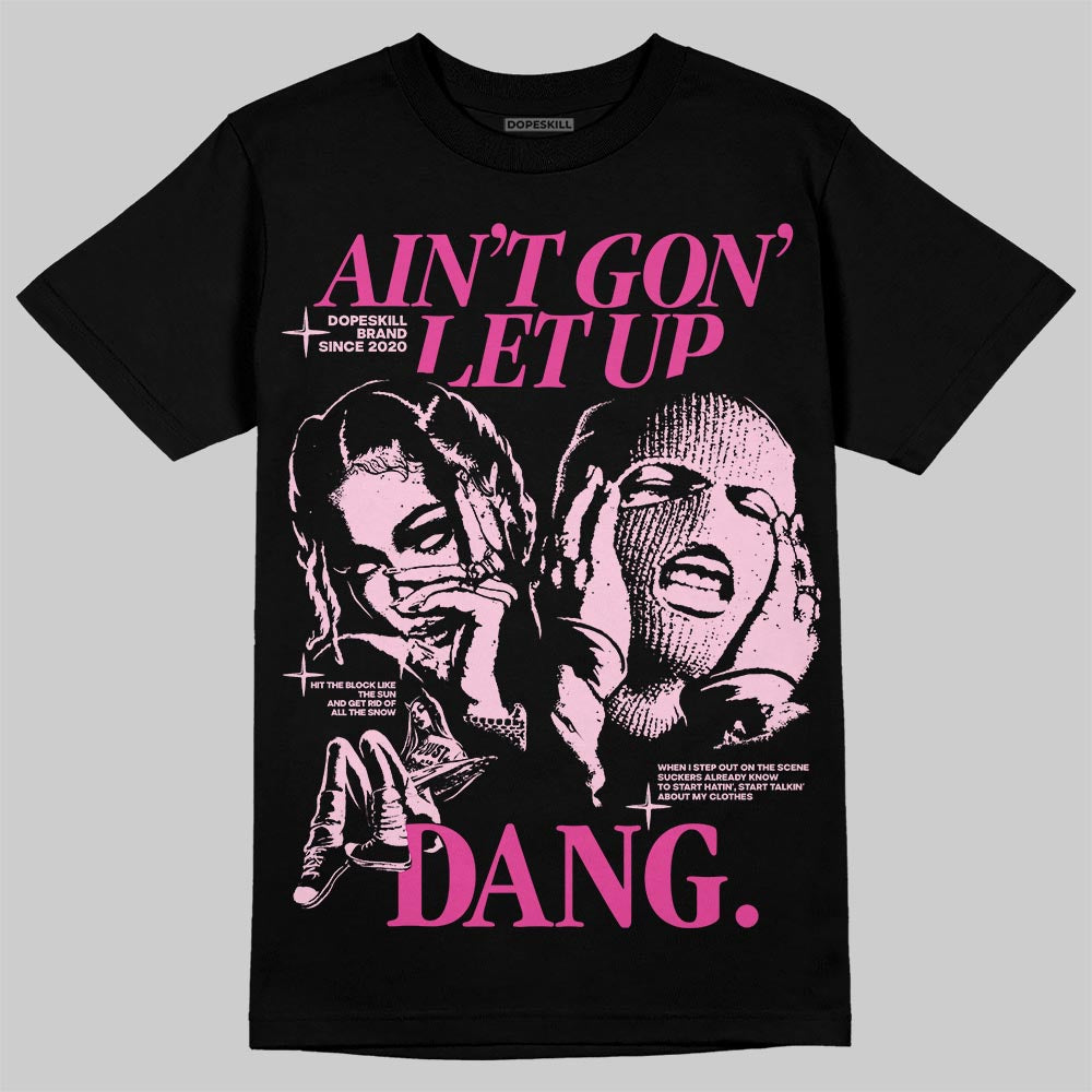 Triple Pink Dunk superstreetwear T-Shirt Ain't Gon' Let Up Graphic