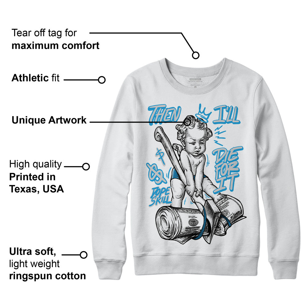 Military Blue 4s superstreetwear Sweatshirt Then I'll Die For It Graphic