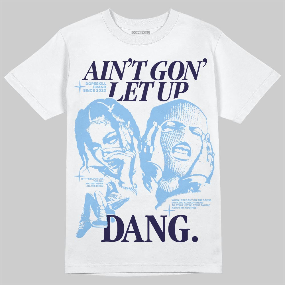 University Blue 6s superstreetwear T-Shirt Ain't Gon' Let Up Graphic