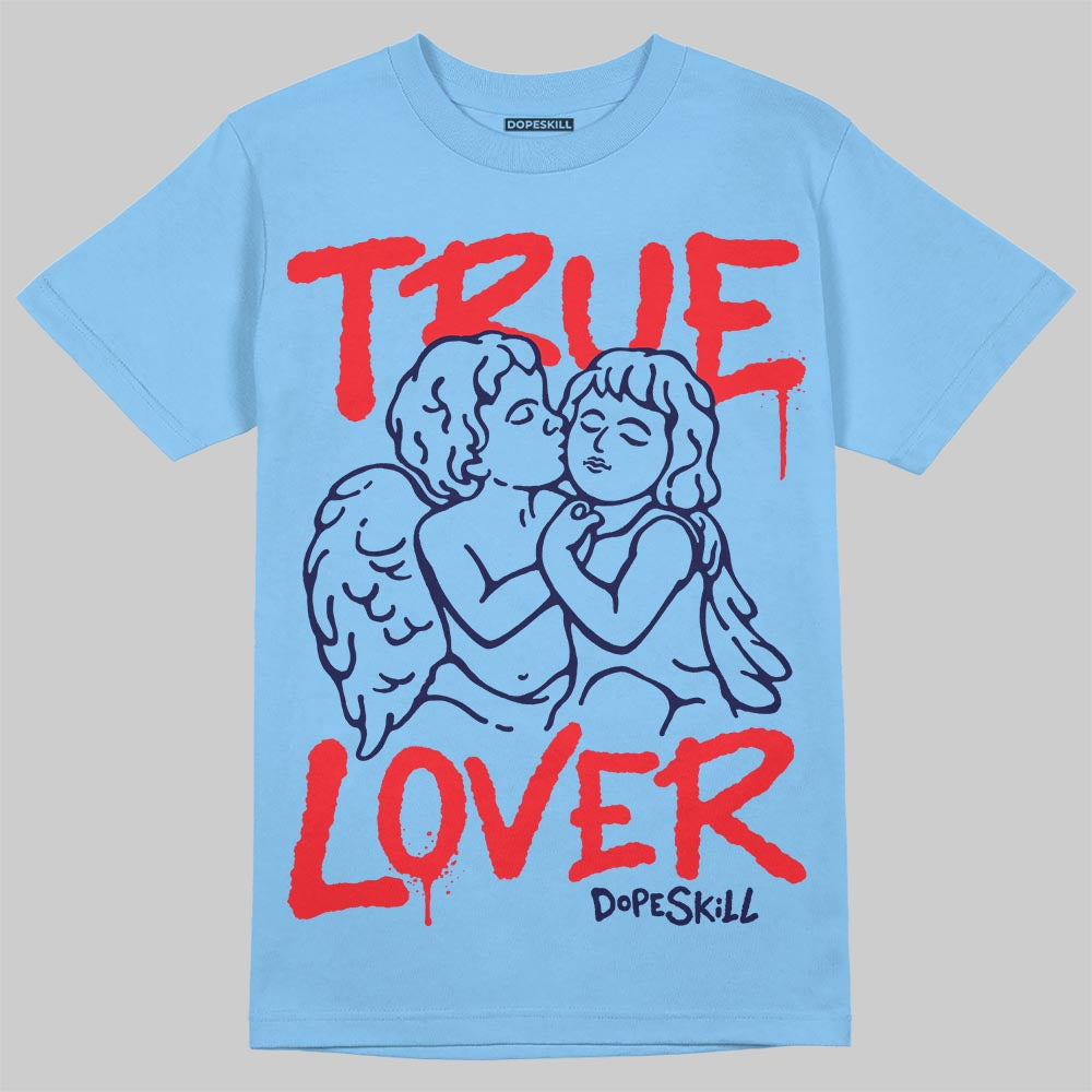 University Blue 6s superstreetwear T-Shirt True Lover Graphic