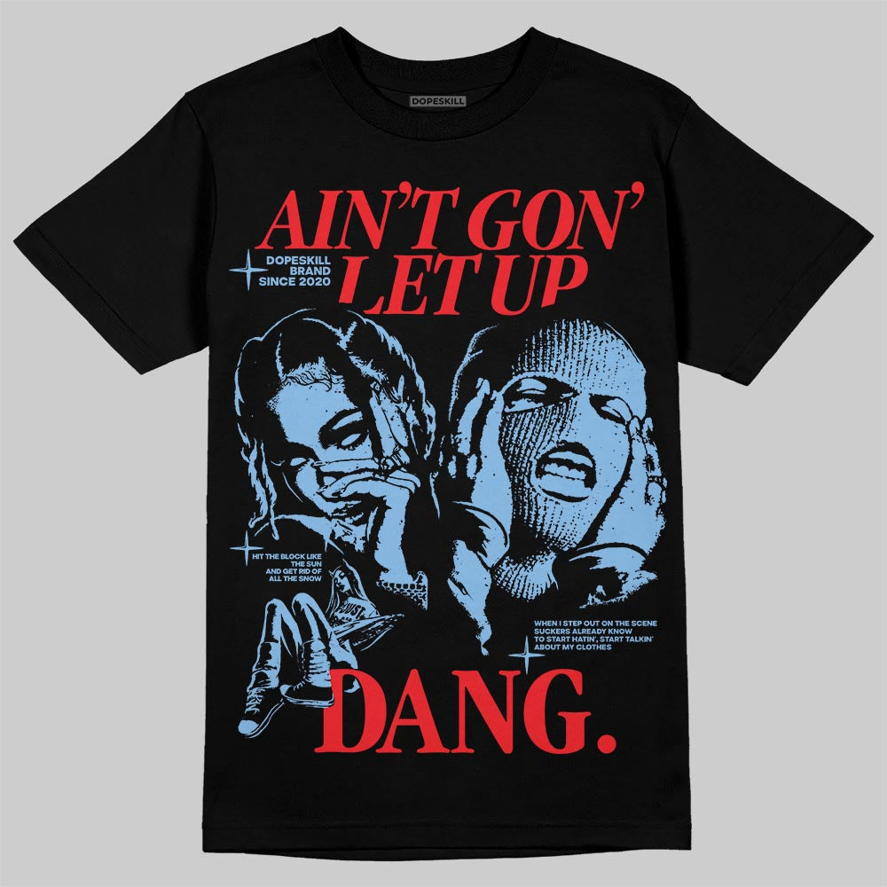 University Blue 6s superstreetwear T-Shirt Ain't Gon' Let Up Graphic