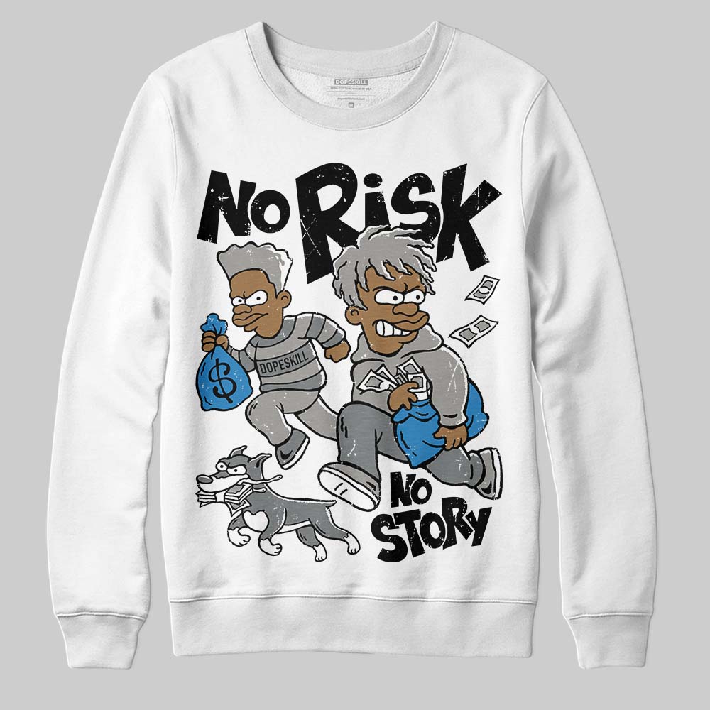 Cool Grey 9s superstreetwear Sweatshirt No Risk No Story Graphic