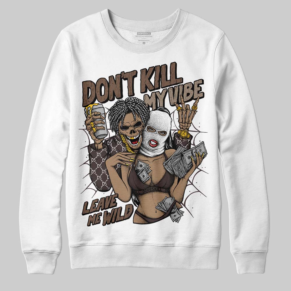 Baroque Brown 12s superstreetwear Sweatshirt Don't Kill My Vibe Graphic